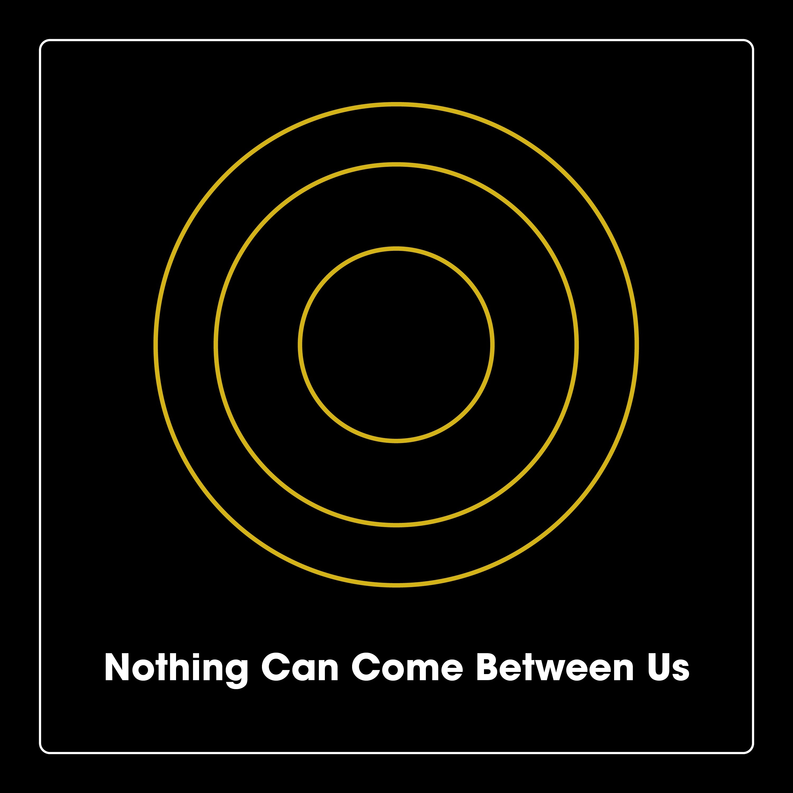 Nothing Can Come Between Us - Single