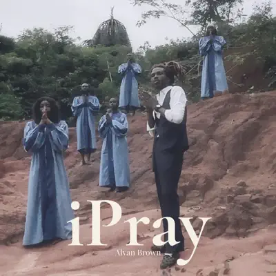 Listen to iPray - Single by Alvan Brown
