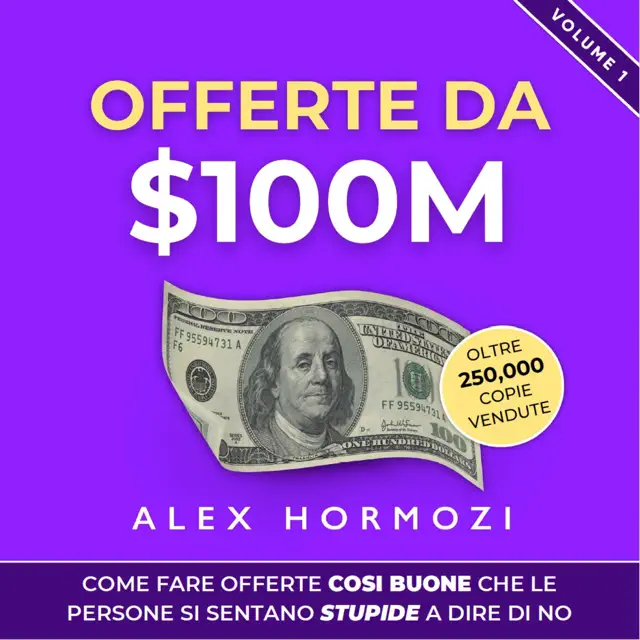Offerte da $100M: Come Fare Offerte Così Buone Che Le Persone Si Sentano Stupide A Dire Di No (Acquisition.com $100M Series) (Unabridged)