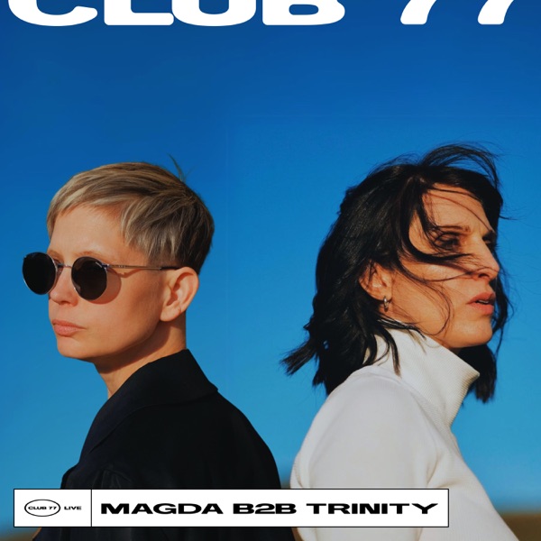 Club 77 Live: Magda Bytnerowicz B2B Trinity (DJ Mix)
