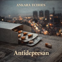 Antidepresan - Single - Ankara Echoes