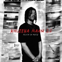 Khuzeka Maan 2.0 - Single - Kelvin SA MusiQ