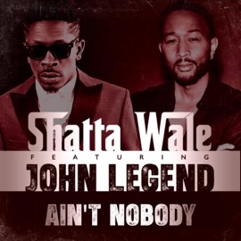 AIN'T NOBODY (feat. JOHN LEGEND) Shatta Wale