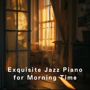 Exquisite Jazz Piano for Morning Time