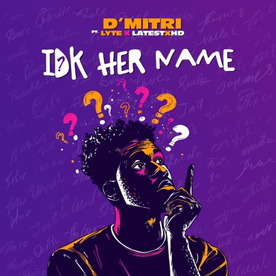 Idk Her Name (feat. Lyte & Latest & Xhd) - Single