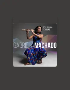 Gabriela Machado dinle, müzik videolarını izle, biyografisini oku, tur tarihlerini ve daha fazlasını gör!