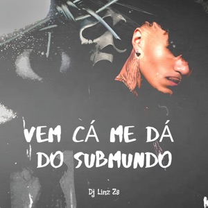 Vem Cá Me Dá do Submundo