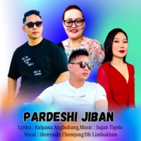 Pardeshi Jiban (feat. Shreyasi Chemjong & Db Limbukhim) - Single - Kalpana Angbuhang