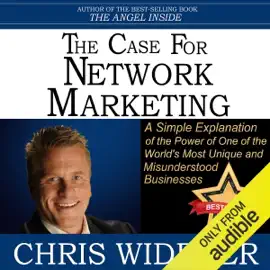 The Case for Network Marketing: One of the World's Most Misunderstood Businesses Made Simple (Unabridged)