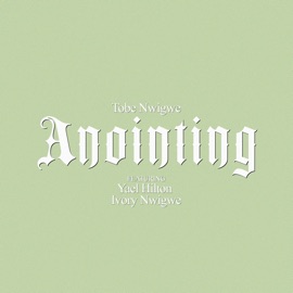 ANOINTING (FALL ON ME) Tobe Nwigwe, Ivory Nwigwe & Yael Hilton