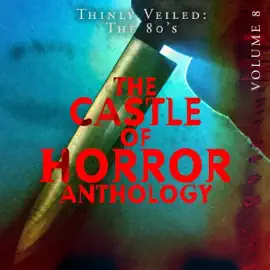 Castle of Horror Anthology, Volume 8: Thinly Veiled: The 80s (Unabridged)