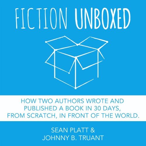 Fiction Unboxed: How Two Authors Wrote and Published a Book in 30 Days, from Scratch, in Front of the World, The Smarter Artist 2 (Unabridged) cover