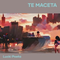 Te Maceta - Single - lucki poeta