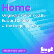 Home (Originally Performed by Edward Sharpe & The Magnetic Zeros) [Piano Karaoke Version] - Sing2Piano