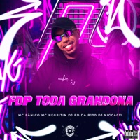 Fdp Toda Grandona (feat. DJ RD DA R100) - Single - MC Pânico & MC Negritin