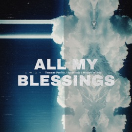 All My Blessings Tommee Profitt, FUTURISTIC & Michael Minelli