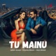 Tu Mainu Single