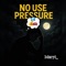 No Use Pressure - Meryt_ lyrics