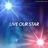 LIVE OUR STAR
