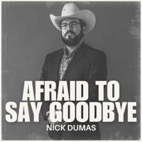 Afraid To Say Goodbye - Nick Dumas Cover Art