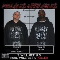 Felons with Guns (1 WILL GET U 5 NONE WILL GET U KILLED) - Sikknez