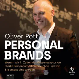 Personal Brands : Warum wir in Zeiten der Wissensexplosion starke Personenmarken brauchen und wie Sie selbst eine ...