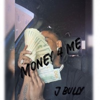 Money 4 Me - Single - J BULLY