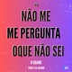 Mtg Não Me Pergunta Oque Eu Não Sei Single
