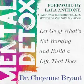 Mental Detox: Let Go of Whats Not Working and Build a Life That Does (Unabridged)