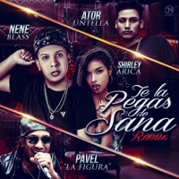 Te la Pegas de Sana (Remix) [feat. Shirley Arica & Pavel La Figura] - Single - Nene Blass & Ator Untela