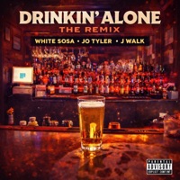 Drinkin’ Alone (Remix) [feat. Jo Tyler & J Walk] - Single - White Sosa