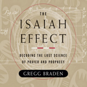 The Isaiah Effect: Decoding the Lost Science of Prayer and Prophecy