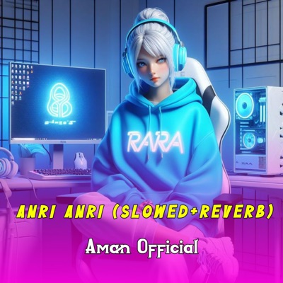 Aman Official - Anri Anri (Slowed+Reverb)