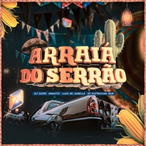 ARRAIÁ DO SERRÃO (ELETROFUNK) [feat. Mc Dobella & SO ELETROFUNK BOM]