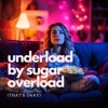 Underload by Sugar Overload