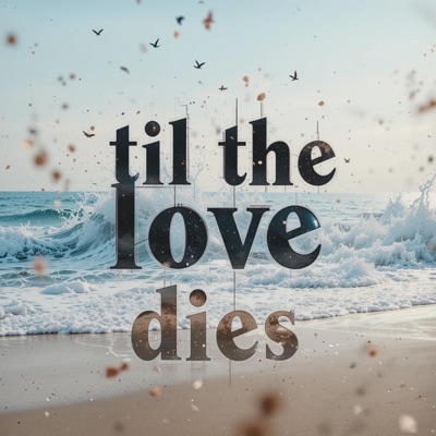 Til the love dies