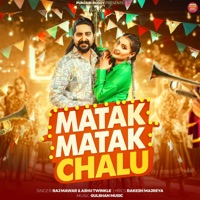 Matak Matak Chalu - Single - Raj Mawar & Ashu Twinkle