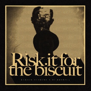 RISK IT FOR THE BISCUIT