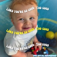 Lord Your So Good, Too Good - Single - Joe.Wit.Da.Holyghost