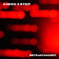 Aiboo 3 Step - Single - BetejayMadeIt
