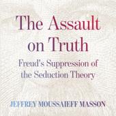 The Assault on Truth: Freud’s Suppression of the Seduction Theory (Unabridged)