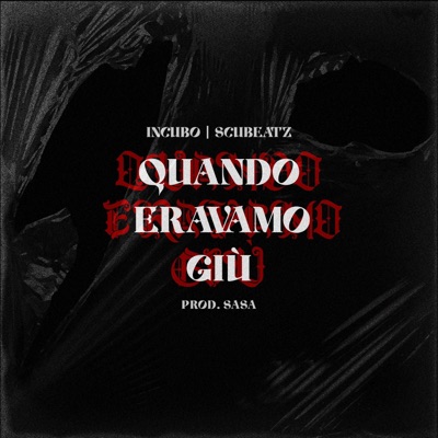 QUANDO ERAVAMO GIÙ (feat. Incubo & Sperry & Scubeatz) - Single