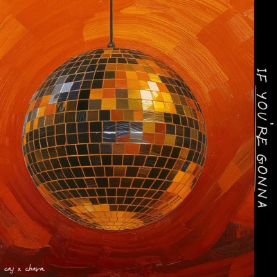 if you're gonna... (feat. Chara Kai-Le) - Single