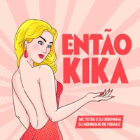 Então Kika - Single - Dj Henrique de ferraz, MC Teteu & Dj Serpinha