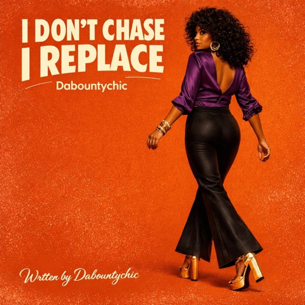 I Don’t Chase, I Replace