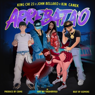 Arrebatao (feat. Johnbellako & Kin canek) - Single