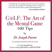 GOLF: The Art of the Mental Game: 100 Classic Golf Tips (Unabridged) - Dr. Joseph Parent