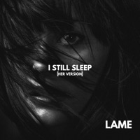 I STILL SLEEP (HER Version) - Single - L.A.M.E