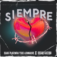 Siempre (feat. Oscar castro) - Single - Isaac placencia ysus asignados
