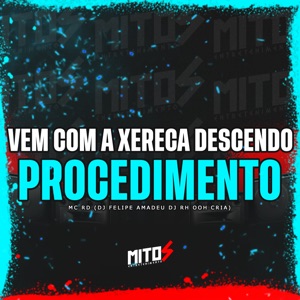Vem Com a Xereca Descendo Procedimento